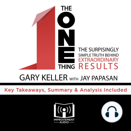 The ONE Thing by Gary Keller Key Takeaways, Summary & Analysis Included