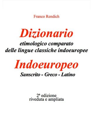 Dizionario etimologico comparato delle lingue classiche indoeuropee. Sanscrito-Greco-Latino
