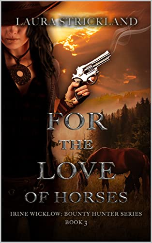 For the Love of Horses (Irine Wicklow: Bounty Hunter Book Four)
