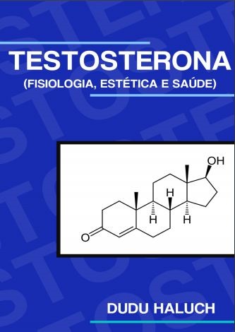 Testosterona (Fisiologia, estética e saúde)
