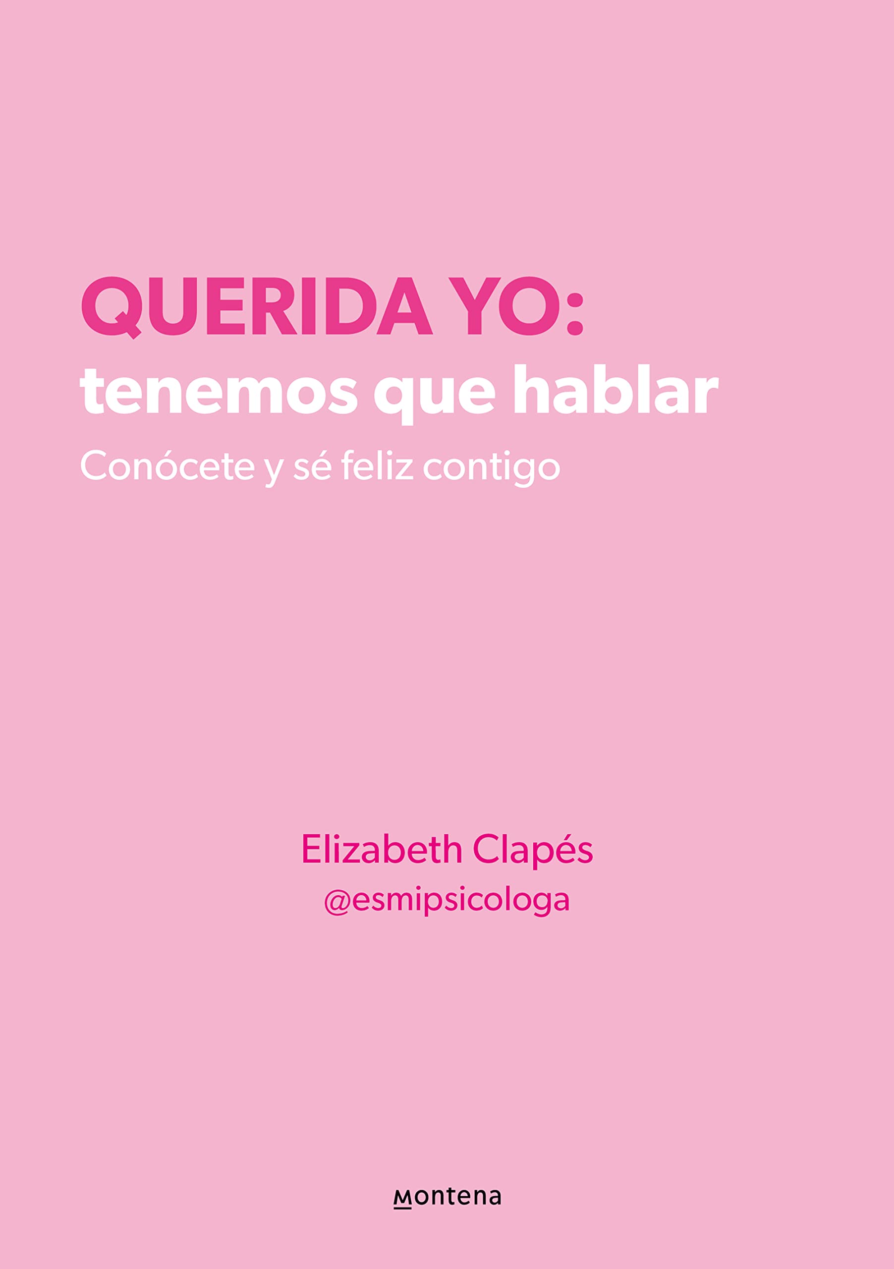 Querida yo: tenemos que hablar. Conócete y sé feliz contigo (Kindle Edition)