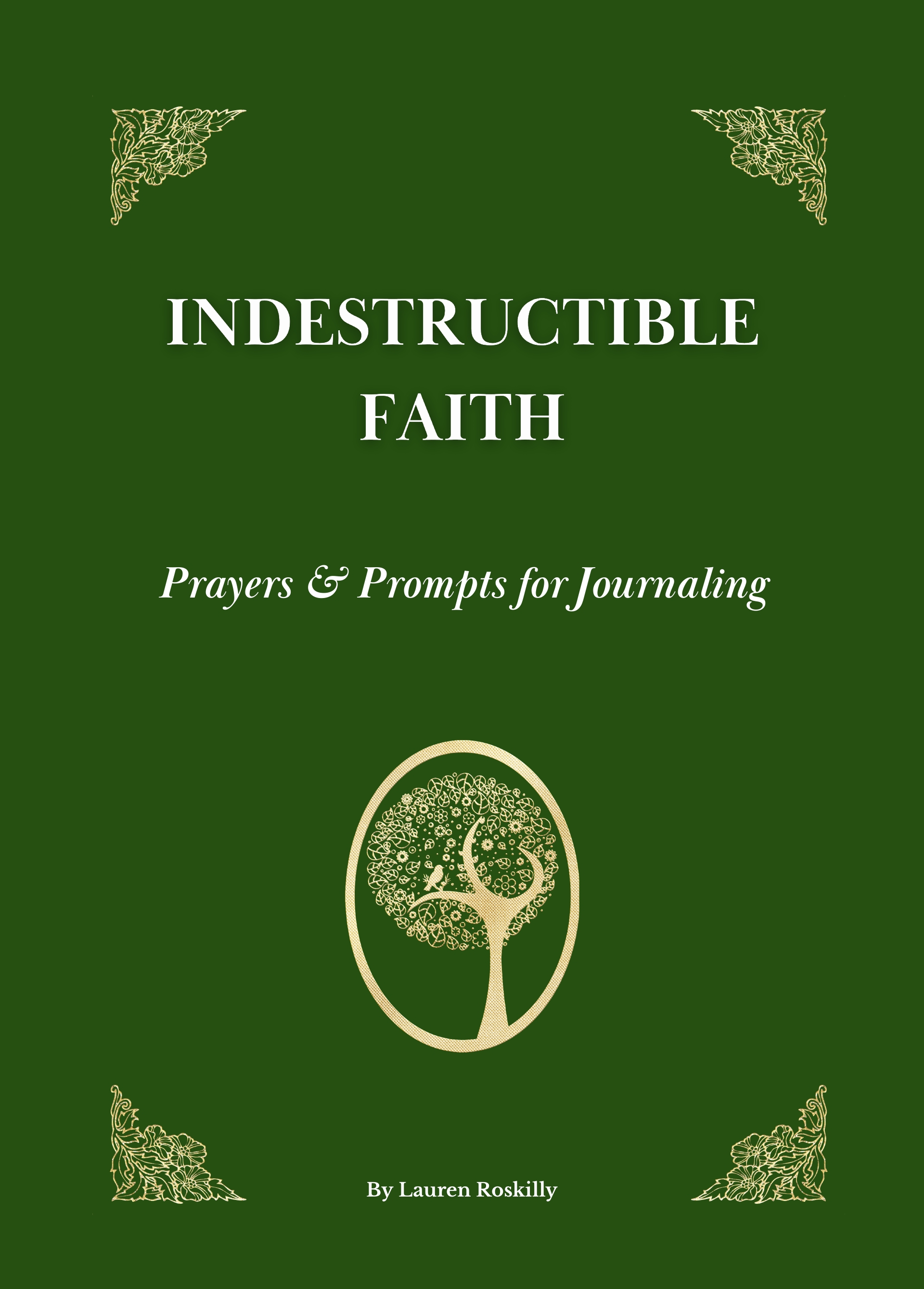 Indestructible Faith- Prayers & Prompts for Journalling