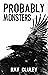 Probably Monsters: A Collec...