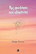 Nos quedarán más atardeceres (Spanish Edition)