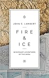 Fire & Ice: Missionary Adventures of the 1800s
