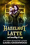 Hazelnut Latte And Something To Say by Laura Greenwood