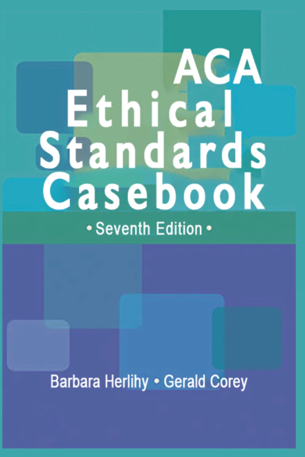 ACA Ethical Standards Casebook, 7th Edition (Paperback)