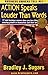 Action Speaks Louder Than Words by Bradley J Sugars