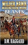Wilder Hawk: Mountain Man: Beasts: A Mountain Man Adventure (A Wilder Hawk: Mountain Man Novel Book 5)
