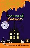 Costumes & Cadavers by Katherine H. Brown Costumes & Cadavers by Katherine H. Brown