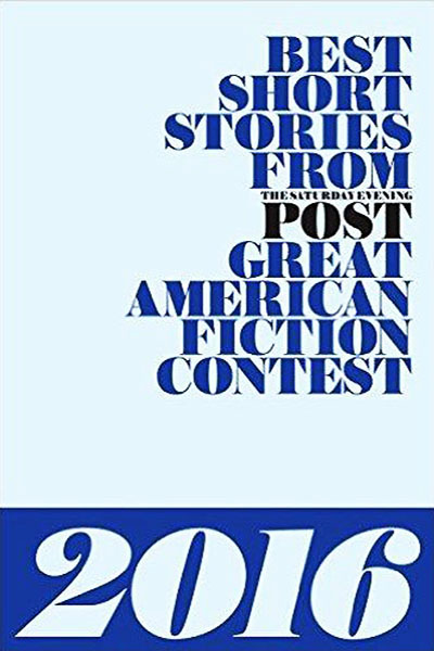 The Best Short Stories from The Saturday Evening Post Great American Fiction Contest 2016