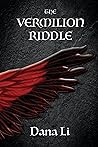 The Vermilion Riddle by Dana Li