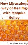 New Miraculous way of Healing with Manuka Honey New Miraculous way of Healing with Manuka Honey