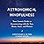 Astronomical Mindfulness: Your Cosmic Guide to Reconnecting with the Sun, Moon, Stars, and Planets