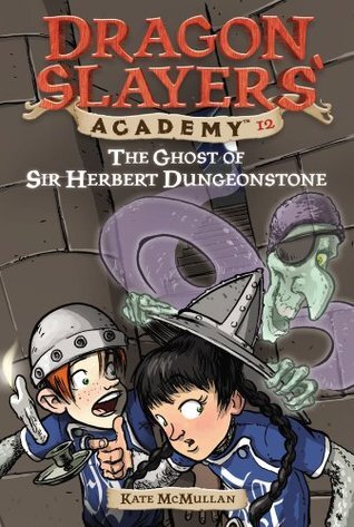 The Ghost of Sir Herbert Dungeonstone (Dragon Slayers' Academy, #12)