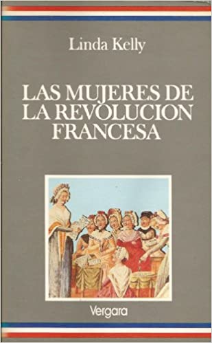 LAS MUJERES DE LA REVOLUCION FRANCESA (Spanish Edition)