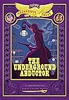 The Underground Abductor by Nathan Hale