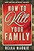 How to Kill Your Family
