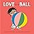 Love Is a Ball
