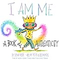 I Am Me: A Book of Authenticity (I Am Books)