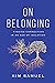 On Belonging: Finding Connection in an Age of Isolation