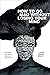 How to Go Mad without Losing Your Mind: Madness and Black Radical Creativity