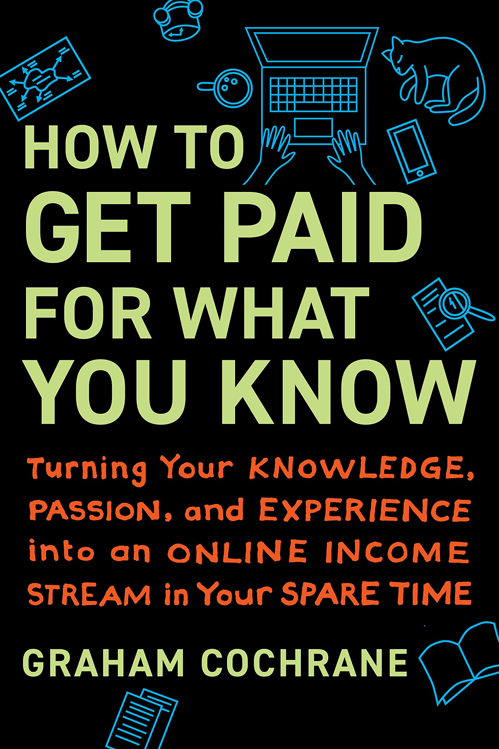 How to Get Paid for What You Know: Turning Your Knowledge, Passion, and Experience into an Online Income Stream in Your Spare Time (Kindle Edition)