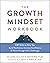 The Growth Mindset Workbook by Elaine Elliott Moskwa The Growth Mindset Workbook by Elaine Elliott Moskwa