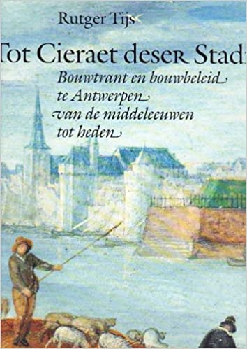 Tot cieraet deser stadt: bouwtrant en bouwbeleid te Antwerpen van de middeleeuwen tot heden: een cultuurhistorische studie over de bouwtrant en de ontwikkeling van het stedebouwkundig beleid te Antwerpen van de 13de tot de 20ste eeuw