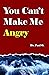 You Can't Make Me Angry