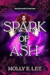 Spark of Ash by Molly E. Lee