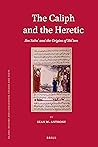 The Caliph and the Heretic: Ibn Sabaʾ And the Origins of Shīʿism