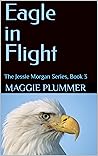 Eagle in Flight (The Jessie Morgan Series, #3) Eagle in Flight (The Jessie Morgan Series, #3)