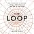 The Loop: How Technology Is Creating a World Without Choices and How to Fight Back - Library Edition