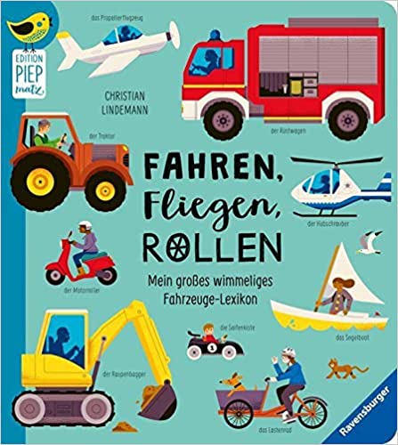 Edition Piepmatz: Fahren, Fliegen, Rollen: Mein großes wimmeliges Fahrzeuge-Lexikon