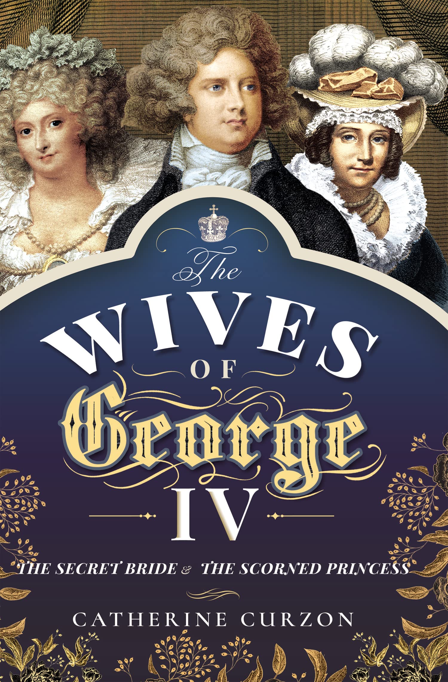 The Wives of George IV: The Secret Bride & the Scorned Princess (Kindle Edition)
