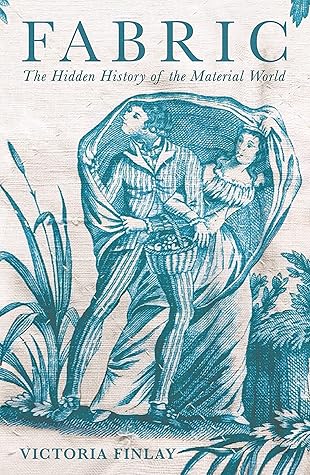 Fabric: The Hidden History of the Material World