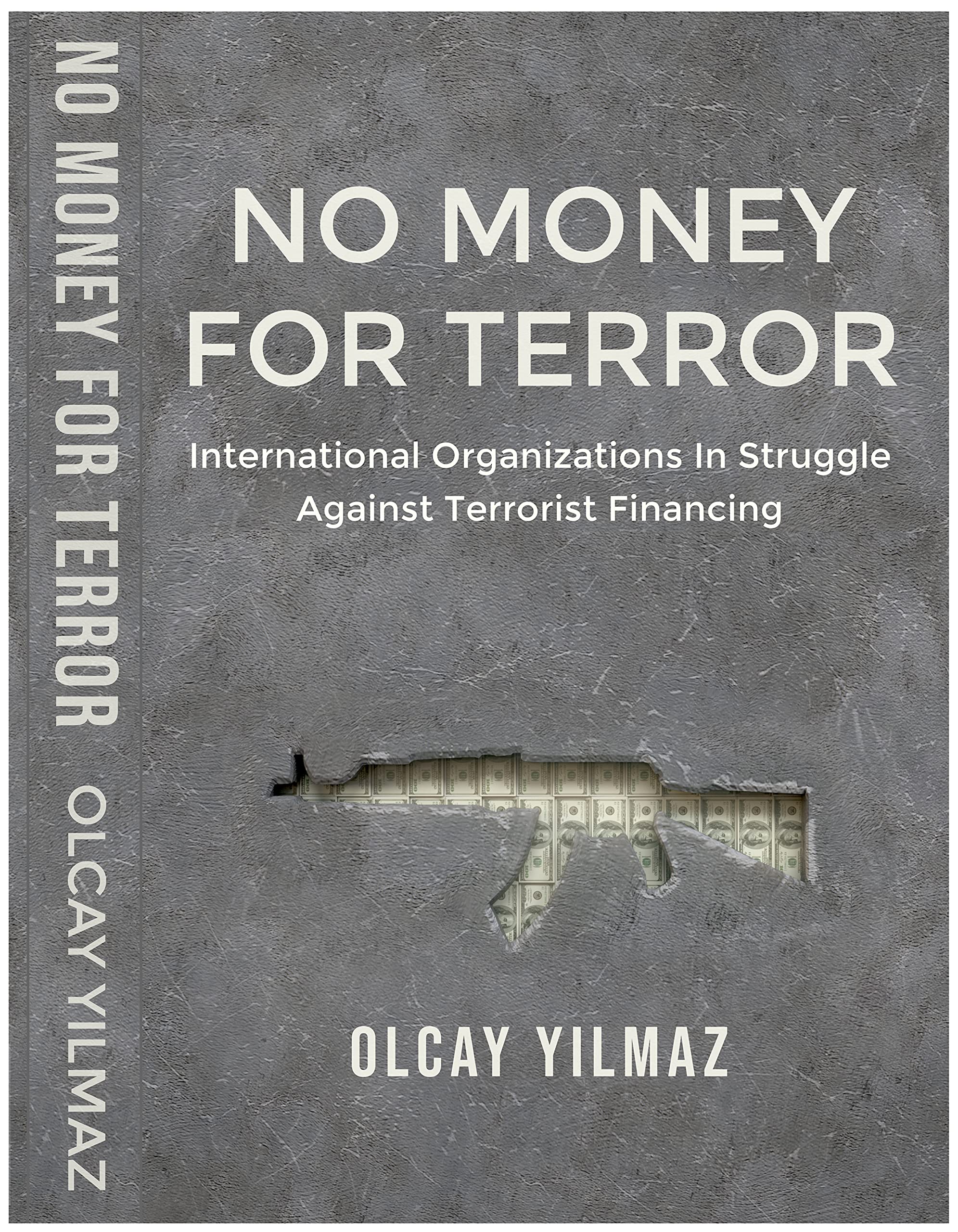 NO MONEY FOR TERROR: International Organizations in the Struggle against the Financing of Terrorism; The Case of FATF (Kindle Edition)