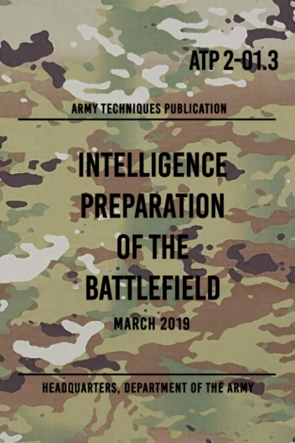 ATP 2-01.3 Intelligence Preparation of the Battlefield: March 2019 (Paperback)
