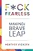 F*ck Fearless: Making The Brave Leap