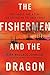 The Fishermen and the Dragon: Fear, Greed, and a Fight for Justice on the Gulf Coast