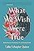 What We Wish Were True: Reflections on Nurturing Life and Facing Death