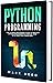 Python Programming: The Ultimate Beginners Guide to Master Python Programming Step-by-Step with Practical Exercises (Computer Programming)