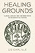Healing Grounds: Climate, Justice, and the Deep Roots of Regenerative Farming
