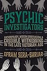 Psychic Investigators: Anthropology, Modern Spiritualism, and Credible Witnessing in the Late Victorian Age (Sci & Culture in the Nineteenth Century)