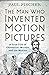 The Man Who Invented Motion Pictures