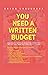 YOU NEED A WRITTEN BUDGET J...