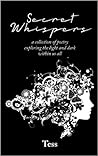 Secret Whispers: a collection of poetry exploring the light and dark within us all Secret Whispers: a collection of poetry exploring the light and dark within us all