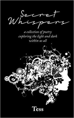 Secret Whispers: a collection of poetry exploring the light and dark within us all