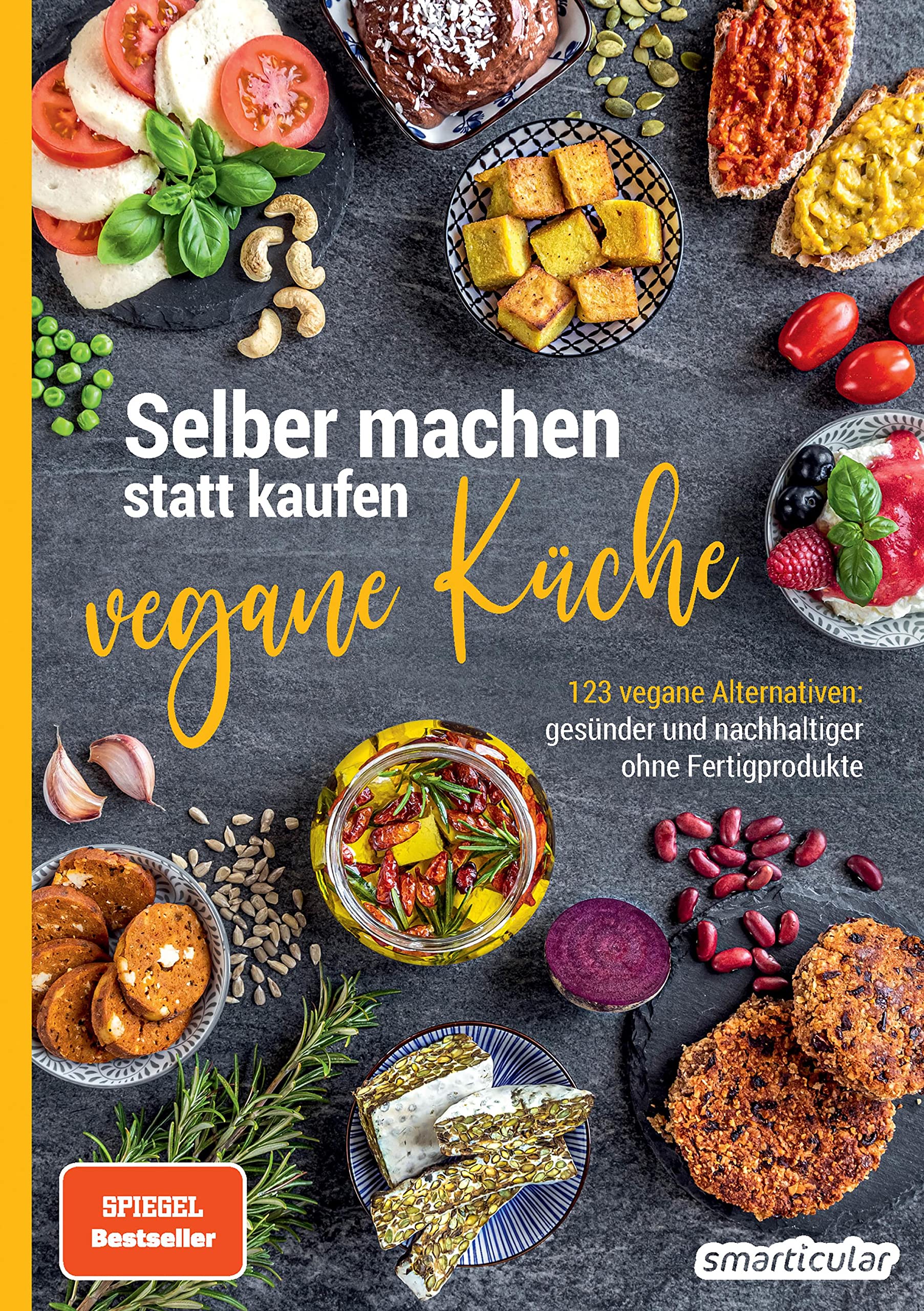 Selber machen statt kaufen – vegane Küche: 123 vegane Alternativen - gesünder und nachhaltiger ohne Fertigprodukte (German Edition)
